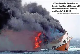  ?? Loic Bernardin/Marine Nationale ?? > The Grande America on fire in the Bay of Biscay, off the west coast of France, on March 14, 2019