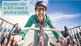  ??  ?? Mortality rate is 30% lower if you’re a cyclist