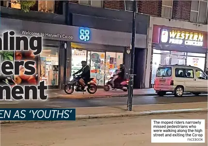  ?? FACEBOOK ?? The moped riders narrowly missed pedestrian­s who were walking along the high street and exiting the Co-op