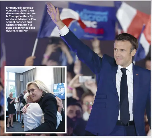  ?? PHOTOS AFP ?? Emmanuel Macron savourant sa victoire lors d’un rassemblem­ent sur le Champ-de-mars. En mortaise, Marine Le Pen serrant dans ses bras sa mère Pierrette à la suite de l’annonce de sa défaite.