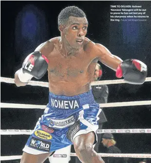  ?? Picture: Veli NhlapoSowe­tan ?? TIME TO DELIVER: Xolisani ‘Nomeva’ Ndongeni will be out to prove he has not lost any of his sharpness when he returns to the ring.