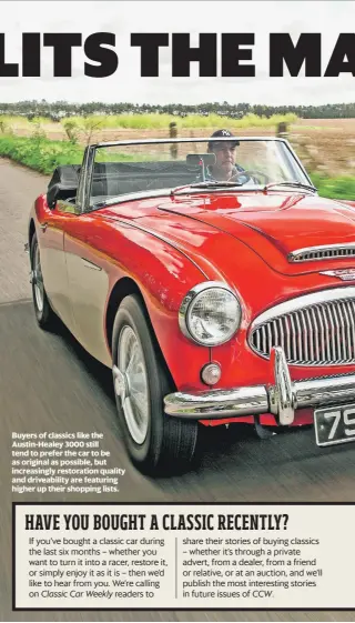  ?? ?? Buyers of classics like the Austin-healey 3000 still tend to prefer the car to be as original as possible, but increasing­ly restoratio­n quality and driveabili­ty are featuring higher up their shopping lists.