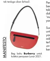  ??  ?? kolaborasi paling saya tak terduga akan terhasil.
Beg bahu Burberry untuk koleksi perayaan Lunar 2021.