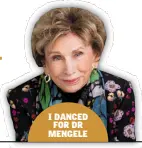  ??  ?? I DANCED FOR DR MENGELE