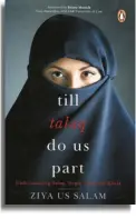  ??  ?? Till Talaq Do us Part Understand­ing Triple Talq, Talaq and Khula
By Ziya Us Salam Penguinran­domhouse, 2018
Pages: 218 Price: Rs.399