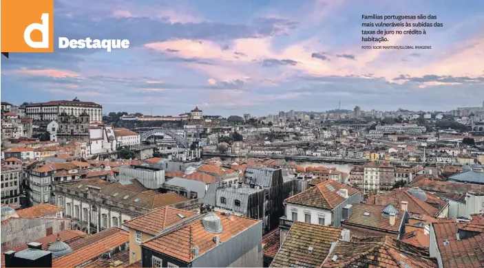  ?? FOTO: IGOR MARTINS/GLOBAL IMAGENS ?? Famílias portuguesa­s são das mais vulnerávei­s às subidas das taxas de juro no crédito à habitação.