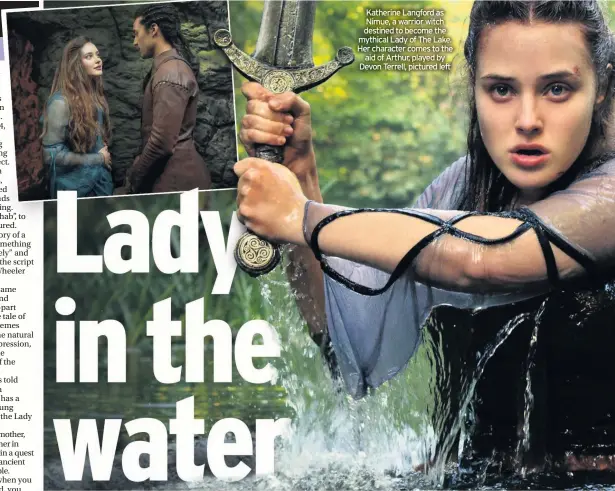  ??  ?? Katherine Langford as Nimue, a warrior witch destined to become the mythical Lady of The Lake. Her character comes to the aid of Arthur, played by Devon Terrell, pictured left