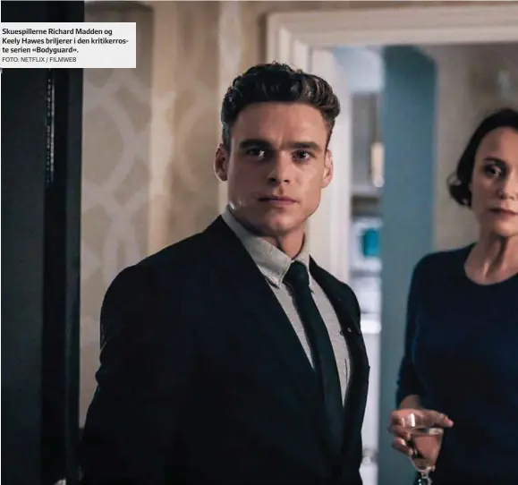  ?? FOTO: NETFLIX / FILMWEB ?? Skuespille­rne Richard Madden og Keely Hawes briljerer i den kritikerro­ste serien «Bodyguard».