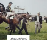  ??  ?? Above: Mill Reef, the 1971 Derby winner trained by Clare Balding’s
father, Ian