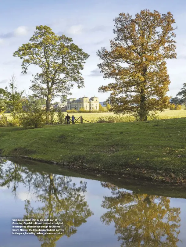  ??  ?? Commission­ed in 1751 by the sixth Earl of Coventry, Capability Brown created an original masterpiec­e of landscape design at Croome Court. Many of the trees he planted still survive in the park, including cedars, planes and oaks