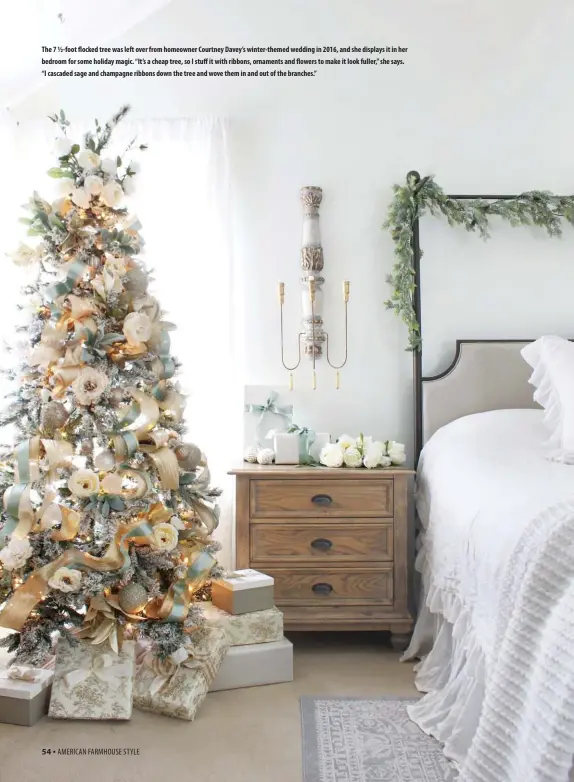  ??  ?? The 7 ½-foot flocked tree was left over from homeowner Courtney Davey’s winter-themed wedding in 2016, and she displays it in her bedroom for some holiday magic. “It’s a cheap tree, so I stuff it with ribbons, ornaments and flowers to make it look fuller,” she says. “I cascaded sage and champagne ribbons down the tree and wove them in and out of the branches.”