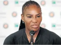  ?? Picture: REUTERS ?? BEYOND DISAPPOINT­ED: Serena Williams can’t hide her despair after she had to withdraw from the French Open yesterday. She was looking forward to facing Maria Sharapova