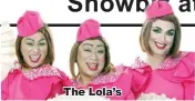  ??  ?? The Lola’s