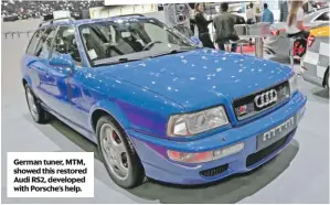  ??  ?? German tuner, MTM, showed this restored Audi RS2, developed with Porsche’s help.