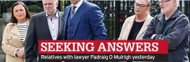  ?? ?? SEEKING ANSWERS Relatives with lawyer Padraig O Muirigh yesterday