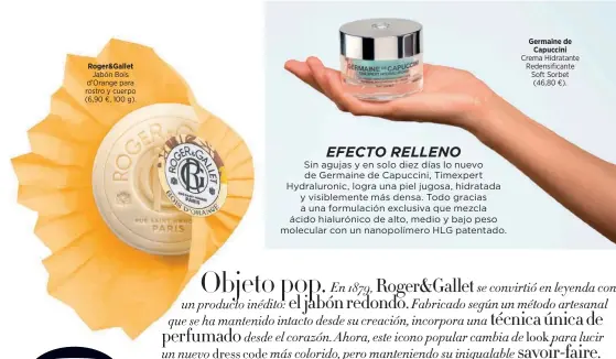  ?? ?? Jabón Bois d’Orange para rostro y cuerpo (6,90 €, 100 g). Roger&Gallet Germaine de Capuccini Crema Hidratante Redensific­ante Soft Sorbet (46,80 €).