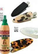  ??  ?? Sta-SofFro Spray Shampoo For Braids R29,99 Hair clips R79