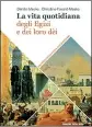  ??  ?? Sotto le piramidi Il volume di Dimitri Meeks e Christine Favard-Meeks La vita quotidiana degli Egizi e dei loro dèi è in edicola con il «Corriere della Sera»