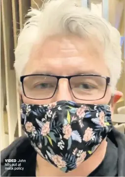  ??  ?? VIDEO John hits out at mask policy