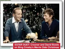  ?? Pictures: NBC/GETTY, REX, ALAMY ?? ESTAR DUET: Crooner and David Bowie on Bing Crosby’s Merrie Olde Christmas