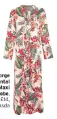  ??  ?? George Oriental Maxi Robe, £14, Asda