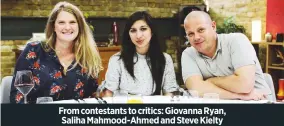  ??  ?? From contestant­s to critics: Giovanna ryan, Saliha Mahmood-ahmed and Steve kielty