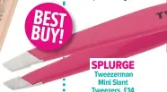  ??  ?? Splurge Tweezerman Mini Slant Tweezers, £14