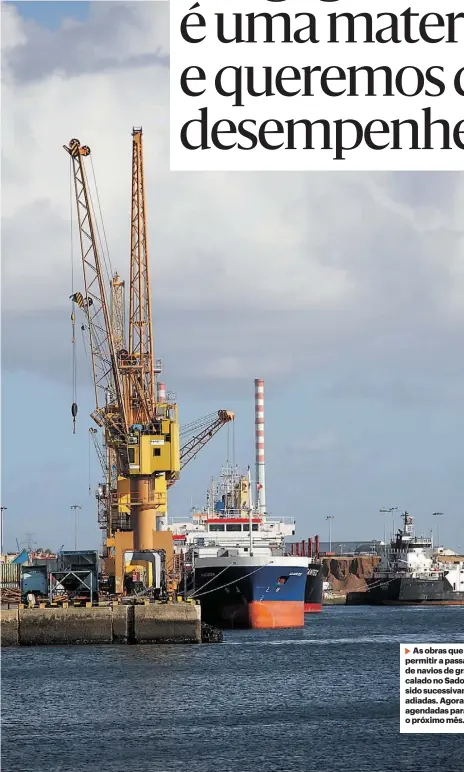  ??  ?? As obras que irão permitir a passagem de navios de grande calado no Sado têm sido sucessivam­ente adiadas. Agora estão agendadas para o próximo mês.