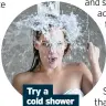  ??  ?? Try a cold shower