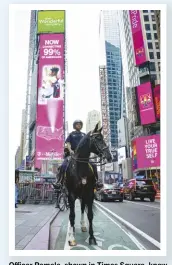  ??  ?? Officer Pamela, shown in Times Square, knew before graduating from the Police Academy that she wanted to be a mounted officer.