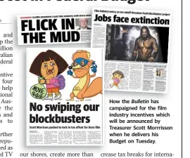  ??  ?? How the Bulletin has campaigned for the film industry incentives which will be announced by Treasurer Scott Morrrisson when he delivers his Budget on Tuesday.