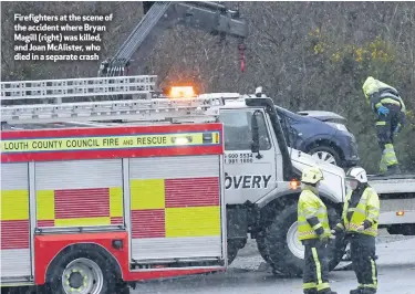  ??  ?? Firefighte­rs at the scene of the accident where Bryan Magill (right) was killed, and Joan McAlister, who died in a separate crash