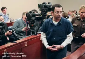  ??  ?? Nassar finally pleaded guilty in November 2017