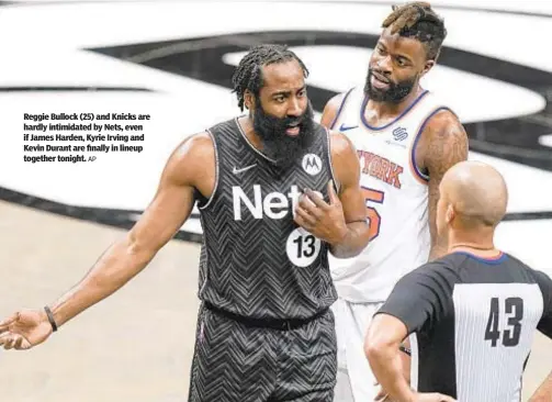  ?? AP ?? Reggie Bullock (25) and Knicks are hardly intimidate­d by Nets, even if James Harden, Kyrie Irving and Kevin Durant are finally in lineup together tonight.