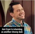  ??  ?? Jon Cryer is returning as another cheesy dad.