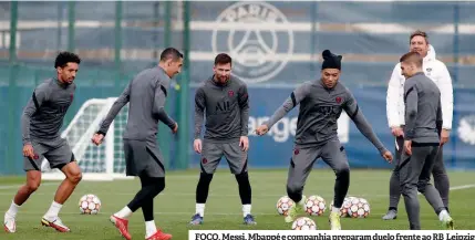  ?? ?? FOCO. Messi, Mbappé e companhia preparam duelo frente ao RB Leipzig