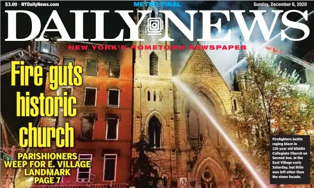  ??  ?? Firefighte­rs battle raging blaze in 128-year old Middle Collegiate Church on Second Ave. in the East Village early Saturday, but little was left other than the stone facade.