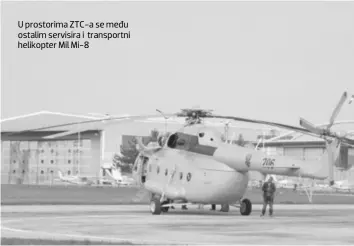  ??  ?? U prostorima ZTC-a se među ostalim servisira i transportn­i helikopter Mil Mi-8