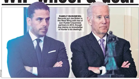  ?? ?? FAMILY BUSINESS: Records put Joe Biden in the West Wing with two of son Hunter’s business partners in 2014, though Joe claims no knowledge of Hunter’s biz dealings.