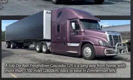  ?? ?? A tidy Da-Ran Freightlin­er Cascadia 125 is a long way from home, with more than 1700 miles (2800km) back to base in Zimmerman MN.