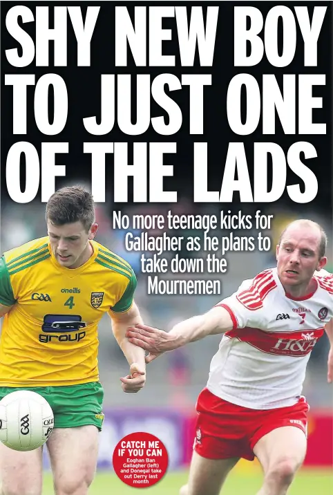  ??  ?? CATCH ME IF YOU CAN Eoghan Ban Gallagher (left) and Donegal take out Derry last month