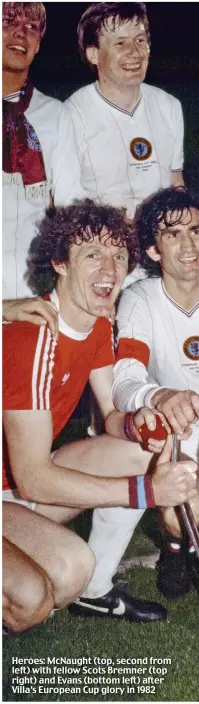  ??  ?? Heroes: McNaught (top, second from left) with fellow Scots Bremner (top right) and Evans (bottom left) after Villa’s European Cup glory in 1982