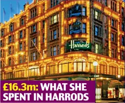  ??  ?? £16.3m: WHAT SHE SPENT IN HARRODS