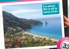  ??  ?? Cor-phew! We’re off to sunny Corfu