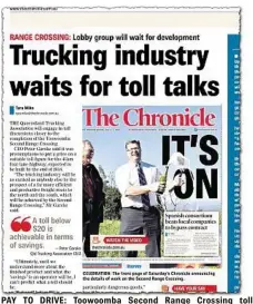  ??  ?? PAY TO DRIVE: Toowoomba Second Range Crossing toll discussion­s have been going on for years. In 2015 The Chronicle reported the Queensland Trucking Associatio­n would engage in toll price discussion­s closer to its completion date.