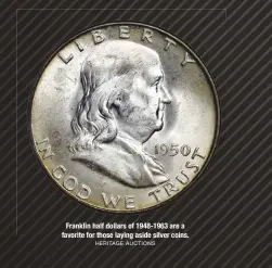  ??  ?? Franklin half dollars of 1948-1963 are a favorite for those laying aside silver coins. HERITAGE AUCTIONS