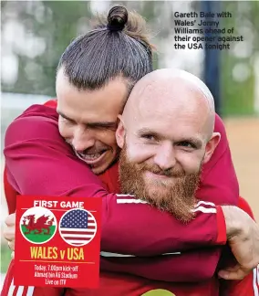  ?? ?? Gareth Bale with Wales’ Jonny Williams ahead of their opener against the USA tonight