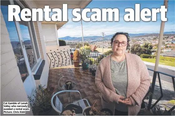  ?? ?? Cat Gamble of Lenah Valley who narrowly avoided a rental scam. Picture: Chris Kidd