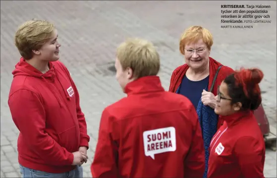  ?? FOTO: LEHTIKUVA/ MARTTI KAINULAINE­N ?? KRITISERAR. Tarja Halonen tycker att den populistis­ka retoriken är alltför grov och förenkland­e.