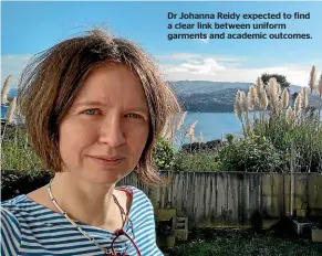  ?? ?? Dr Johanna Reidy expected to find a clear link between uniform garments and academic outcomes.